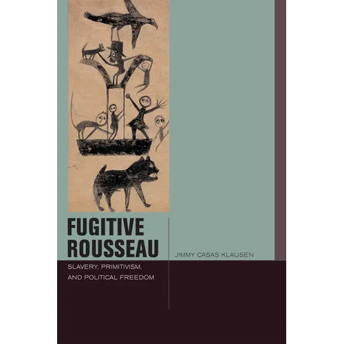 Fugitive Rousseau: Slavery, Primitivism, and Political Freedom
