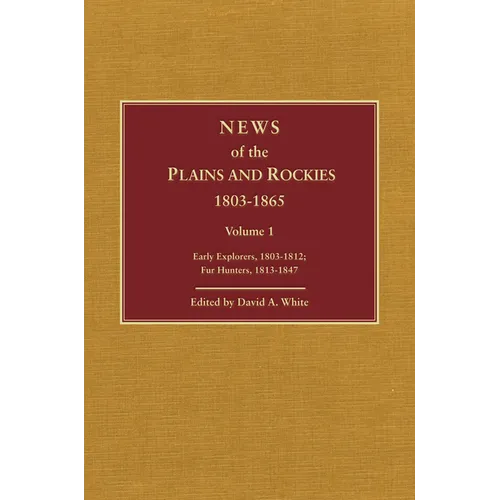 News of the Plains and Rockies: Santa Fe Adventurers, 1818-1843; Settlers, 1819-1865
