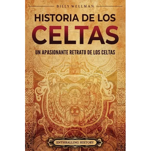 Historia de los celtas: Un apasionante retrato de los celtas