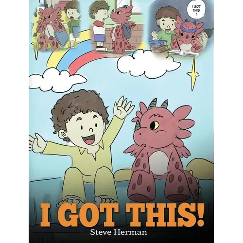 I Got This!: A Dragon Book To Teach Kids That They Can Handle Everything. A Cute Children Story to Give Children Confidence in Handling Difficult Situ