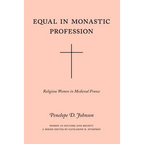 Equal in Monastic Profession: Religious Women in Medieval France