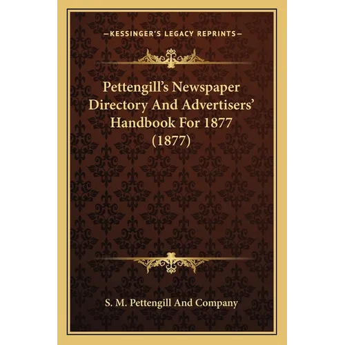 Pettengill's Newspaper Directory And Advertisers' Handbook For 1877 (1877)