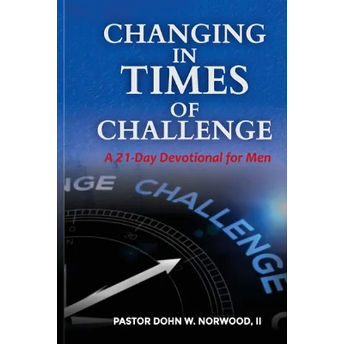 Changing in Times of Challenge: A 21-Day Devotion for Men: A 21-Day Devotion