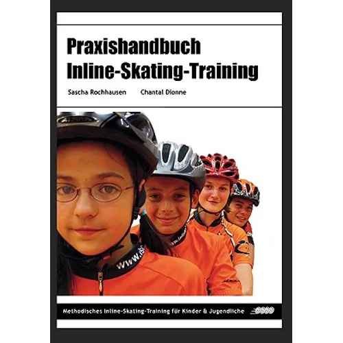 Praxishandbuch Inline-Skating-Training: Methodisches Inline-Skating-Training für Kinder und Jugendliche