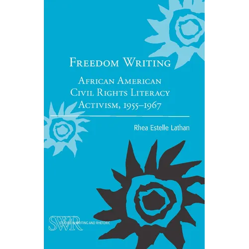 Freedom Writing: African American Civil Rights Literacy Activism, 1955-1967