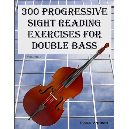 300 Progressive Sight Reading Exercises for Double Bass