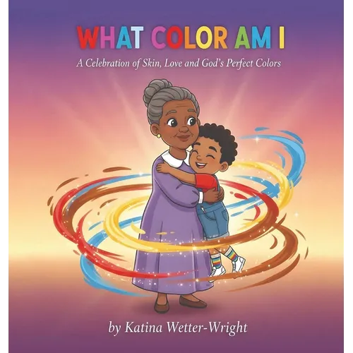 What Color Am I: A Celebration of Skin, Love and God's Perfect Colors