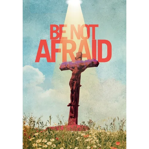Be Not Afraid