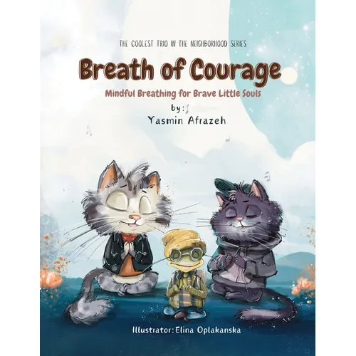 Breath of Courage: Mindful Breathing for Brave Little Souls (The Coolest Trio in the Neighborhood Series)