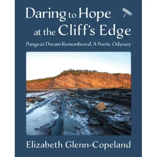 Daring to Hope at the Cliff's Edge: Pangea's Dream Remembered: A Poetic Odyssey