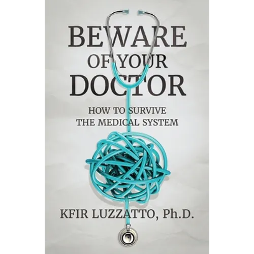 Beware of Your Doctor: How to Survive the Medical System