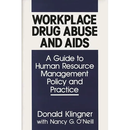 Workplace Drug Abuse and AIDS: A Guide to Human Resource Management Policy and Practice