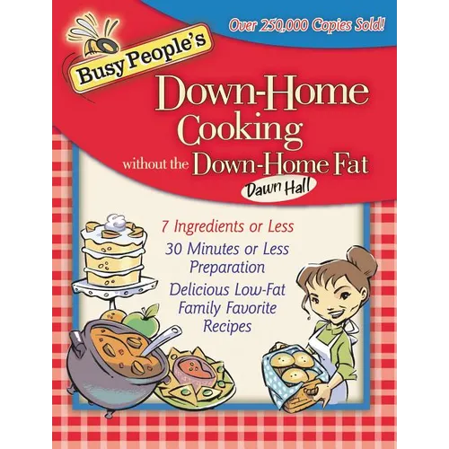 The Busy People's Down-Home Cooking Without the Down-Home Fat: 7 Ingredients or Less, 30 Minutes or Less Preparation, Delicious Low-Fat Family Favorit