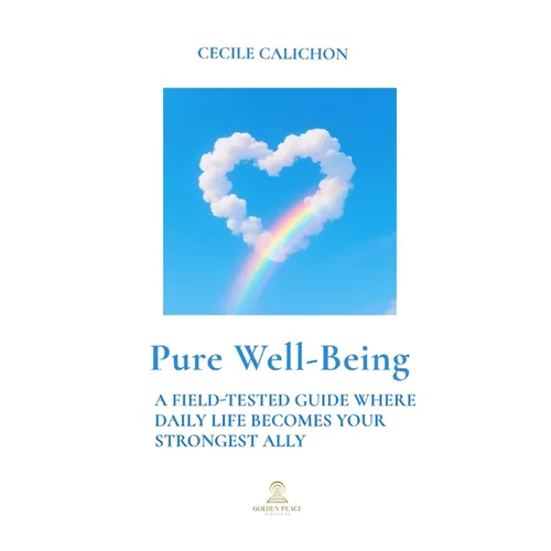 Pure Well-Being: A Field-Tested Guide Where Daily Life Becomes Your Strongest Ally