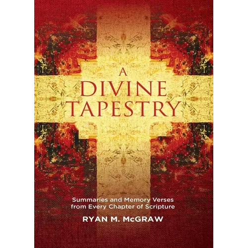 A Divine Tapestry: Summaries and Memory Verses from Every Chapter of Scripture