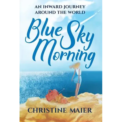 Blue Sky Morning: An Inward Journey Around The World