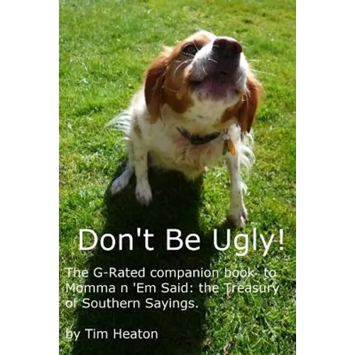 Don't Be Ugly: G-rated version of Momma ' Em Said: The Treasury of Southern Sayings.