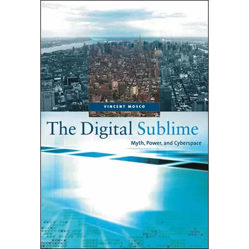 The Digital Sublime: Myth, Power, and Cyberspace
