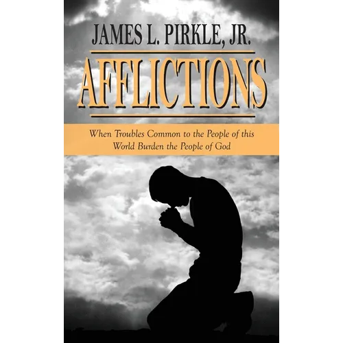 Afflictions: When Troubles Common to the People of this World Burden the People of God