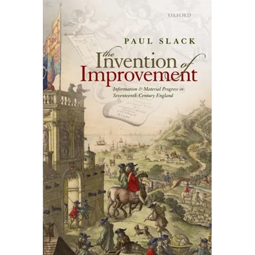 Invention of Improvement: Information and Material Progress in Seventeenth-Century England