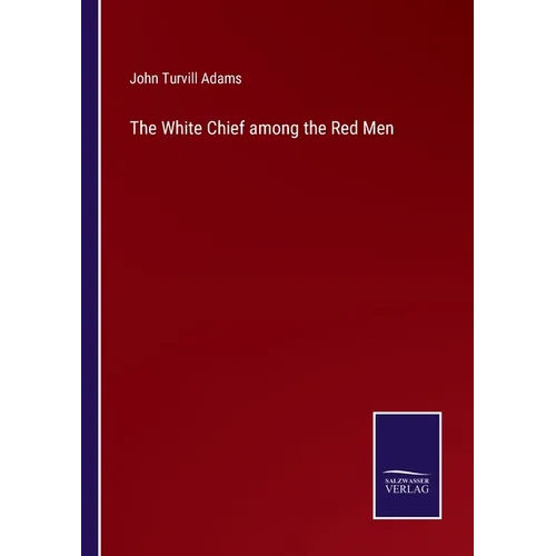 The White Chief among the Red Men