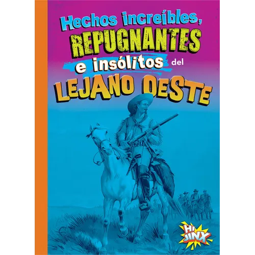 Hechos Increíbles, Repugnantes E Insólitos del Lejano Oeste