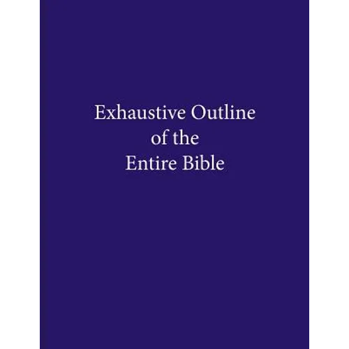 Exhaustive Outline of the Entire Bible