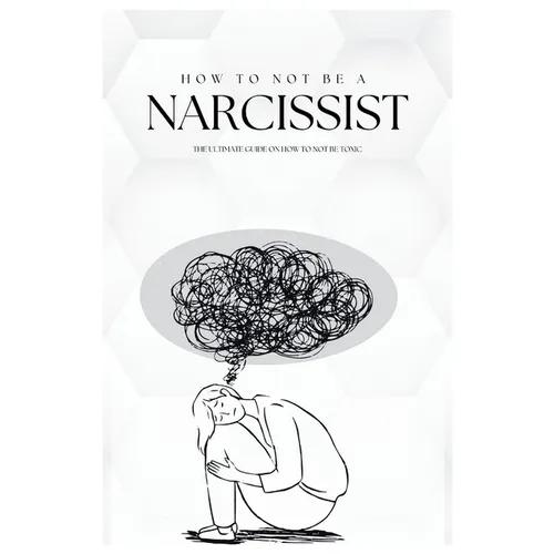How To Not Be A Narcissist: The Ultimate Guide on How to Not Be Toxic
