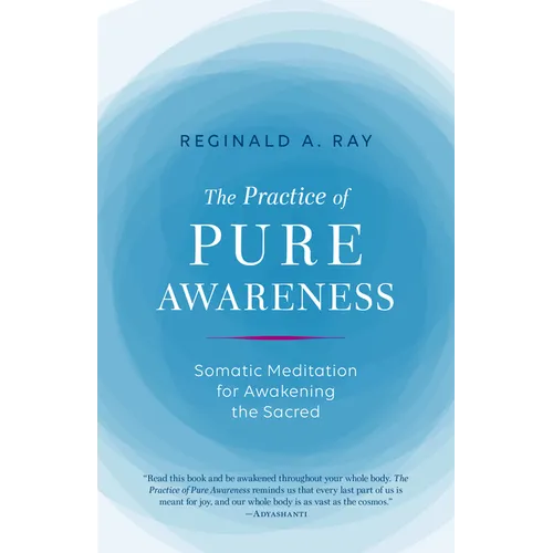 The Practice of Pure Awareness: Somatic Meditation for Awakening the Sacred