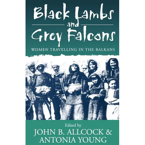 Black Lambs and Grey Falcons: Women Travelling in the Balkans