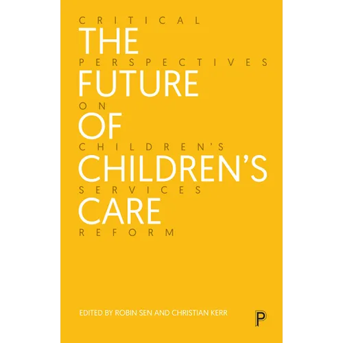 The Future of Children's Care: Critical Perspectives on Children's Services Reform