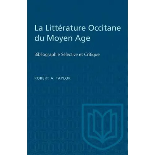 La Littérature Occitane du Moyen Age: Bibliographie Sélective et Critique