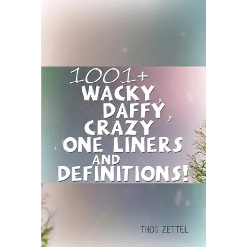 1001+ Wacky, Daffy, Crazy One Liners and Definitions!