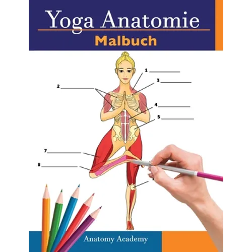 Yoga Anatomie-Malbuch: 3-in-1 Zusammenstellung 150+ Unglaublich Detailliertes Arbeitsbuch zum Selbsttest von Yoga-Posen für Anfänger, Fortges