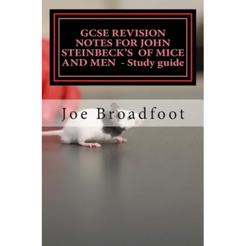 GCSE REVISION NOTES FOR JOHN STEINBECK'S OF MICE AND MEN - Study guide: All chapters, page-by-page analysis