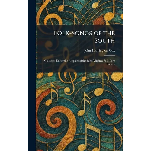 Folk-Songs of the South: Collected Under the Auspices of the West Virginia Folk-Lore Society