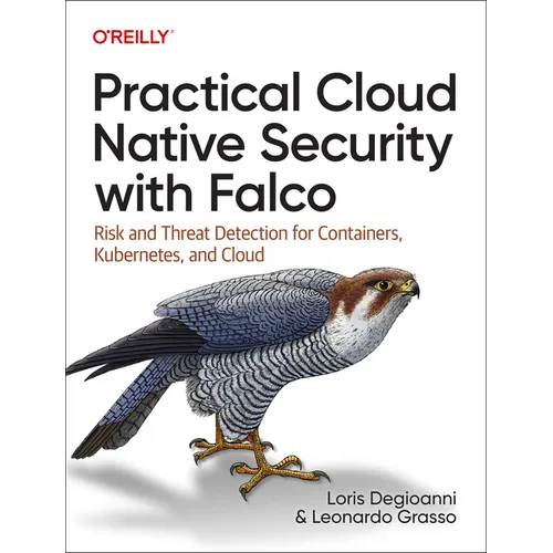 Practical Cloud Native Security with Falco: Risk and Threat Detection for Containers, Kubernetes, and Cloud