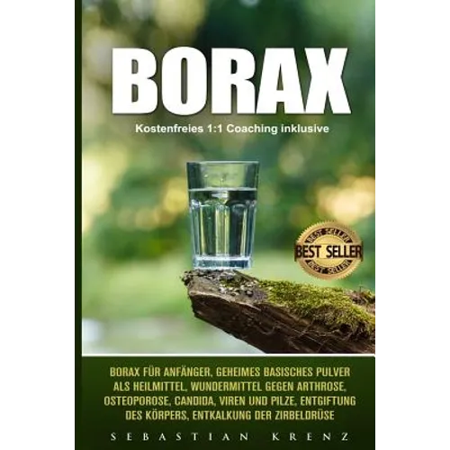 Borax: Borax Für Anfänger, Geheimes Basisches Pulver ALS Heilmittel, Wundermittel Gegen Arthrose, Osteoporose, Candida, Viren
