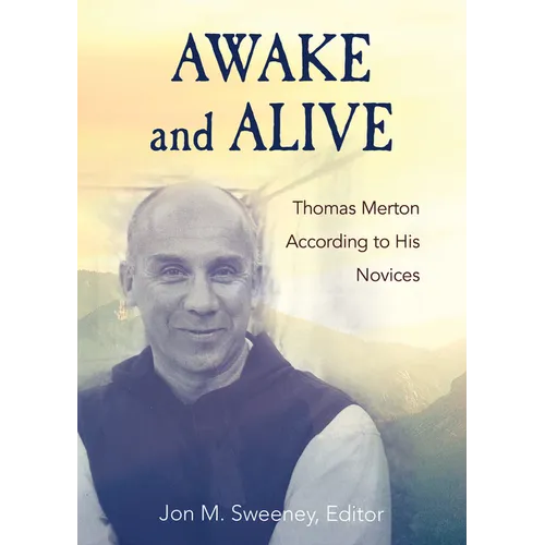 Awake and Alive: Thomas Merton According to His Novices