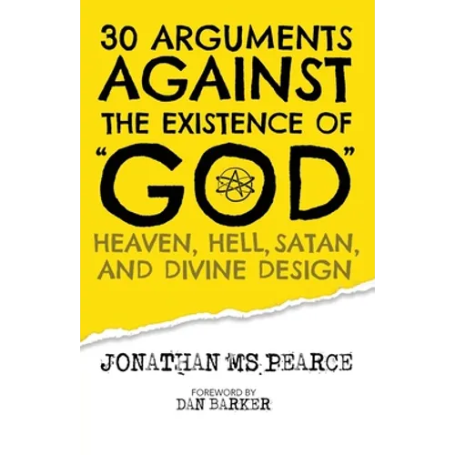 30 Arguments against the Existence of "God", Heaven, Hell, Satan, and Divine Design