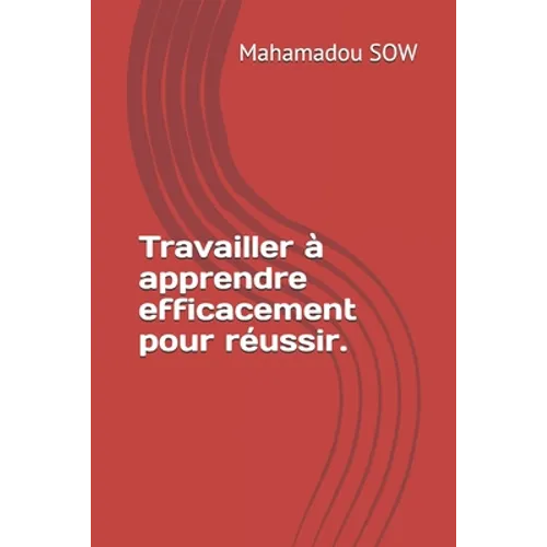 Travailler à apprendre efficacement pour réussir.