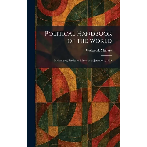 Political Handbook of the World: Parliaments, Parties and Press as of January 1, 1930