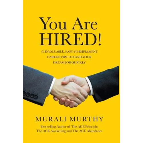 You Are HIRED!: 40 Invaluable, Easy-to-Implement Career Tips to Land Your Dream Job Quickly