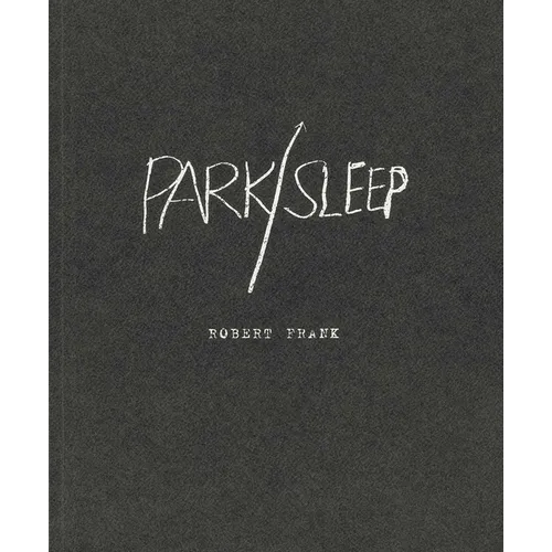 Robert Frank: Park / Sleep