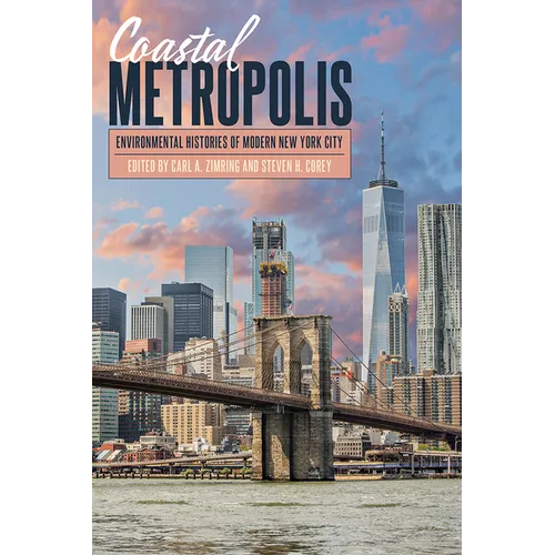 Coastal Metropolis: Environmental Histories of Modern New York City