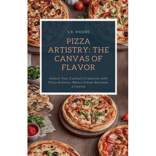 Pizza Artistry: The Canvas of Flavor
