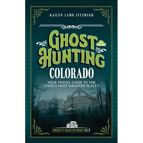 Ghost Hunting Colorado: Your Travel Guide to the State's Most Haunted Places