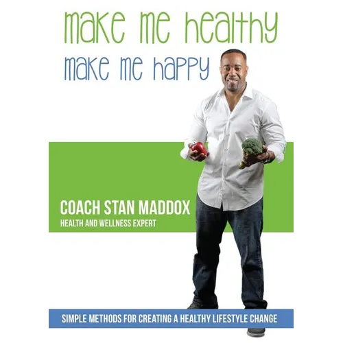 Make Me Healthy, Make Me Happy: Simple methods for creating a healthy lifestyle change