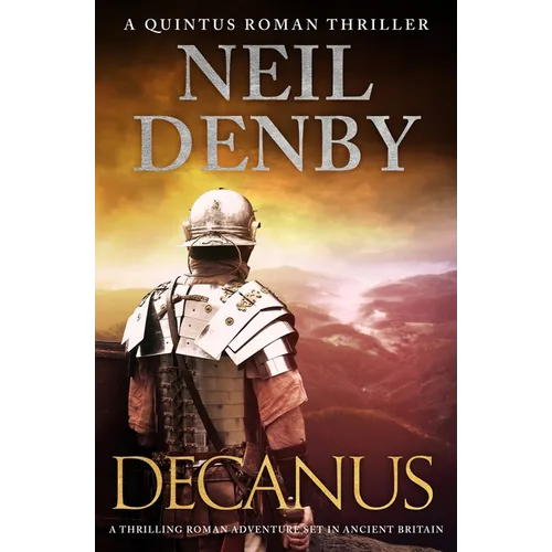 Decanus: A thrilling Roman adventure set in Ancient Britain