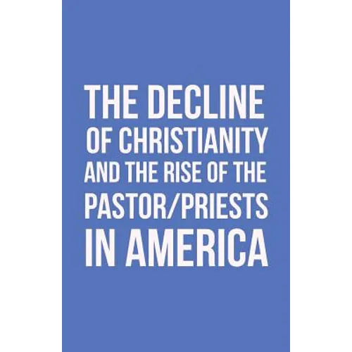 The Decline of Christianity and the Rise of the Pastor/Priests in America